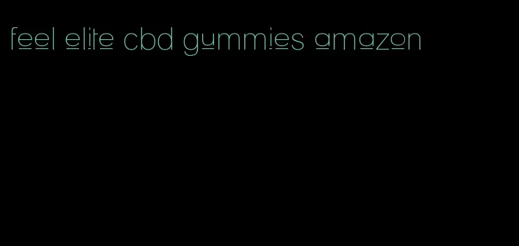 feel elite cbd gummies amazon