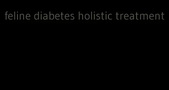 feline diabetes holistic treatment