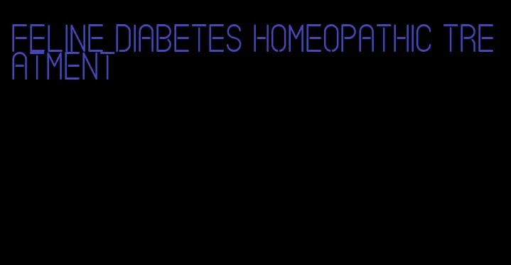 feline diabetes homeopathic treatment