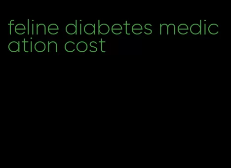 feline diabetes medication cost