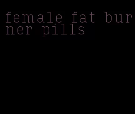 female fat burner pills