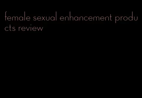 female sexual enhancement products review