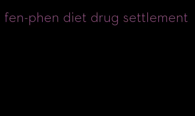 fen-phen diet drug settlement