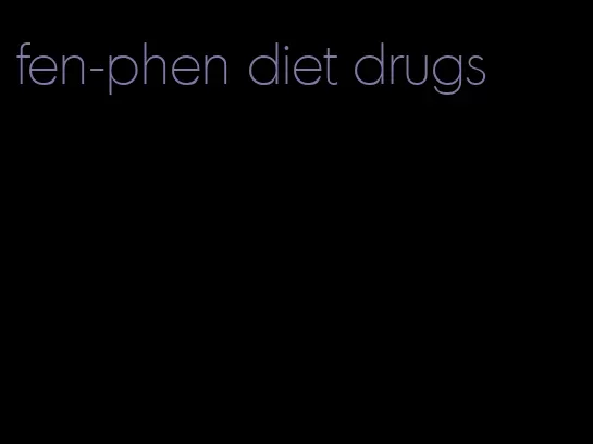 fen-phen diet drugs