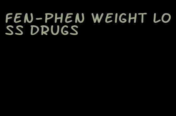 fen-phen weight loss drugs