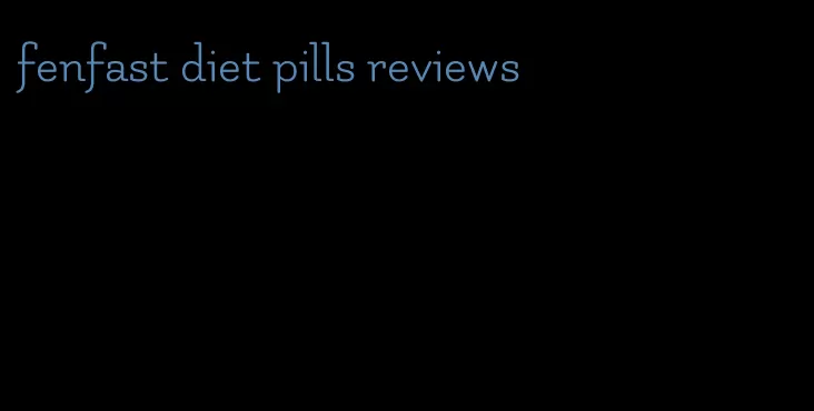 fenfast diet pills reviews