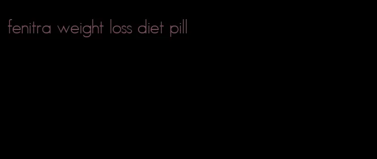 fenitra weight loss diet pill