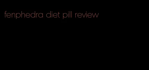 fenphedra diet pill review