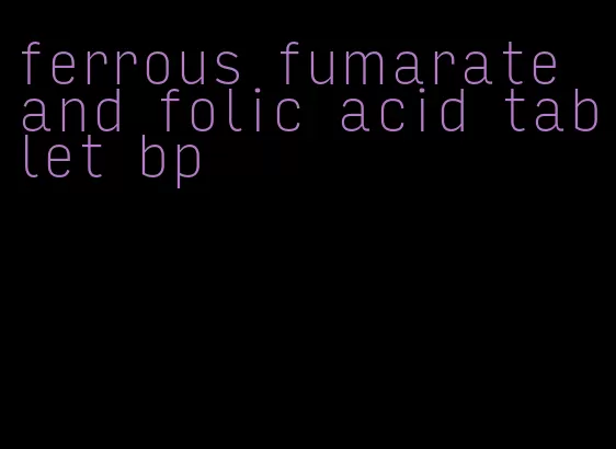 ferrous fumarate and folic acid tablet bp