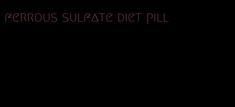 ferrous sulfate diet pill