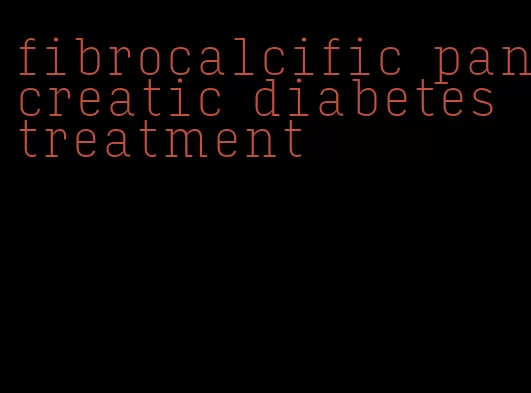 fibrocalcific pancreatic diabetes treatment