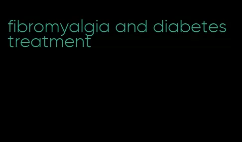 fibromyalgia and diabetes treatment