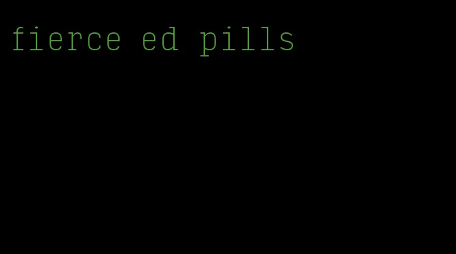 fierce ed pills