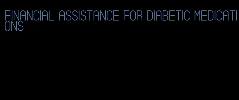 financial assistance for diabetic medications