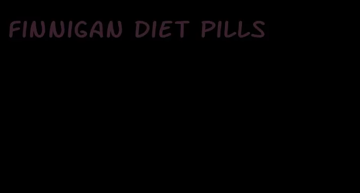 finnigan diet pills