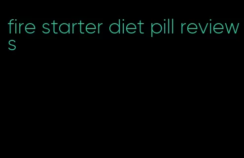 fire starter diet pill reviews