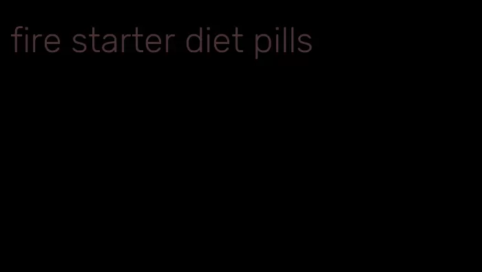 fire starter diet pills