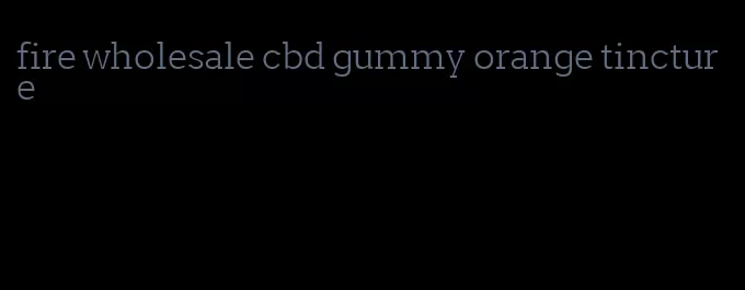 fire wholesale cbd gummy orange tincture