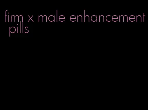 firm x male enhancement pills