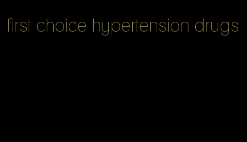 first choice hypertension drugs