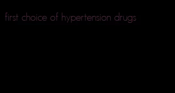 first choice of hypertension drugs