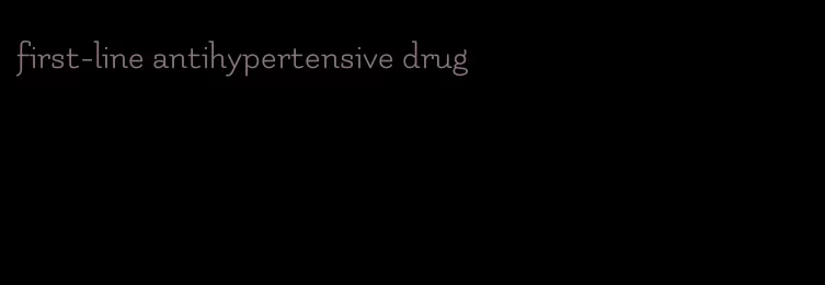 first-line antihypertensive drug