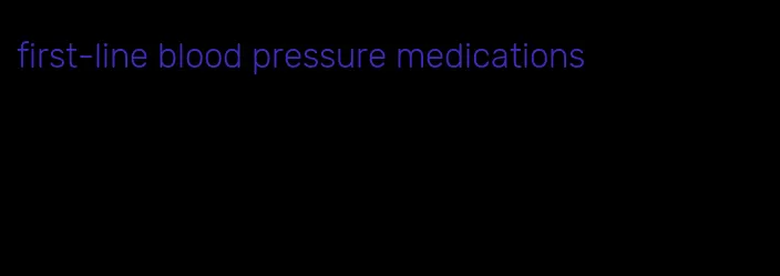 first-line blood pressure medications