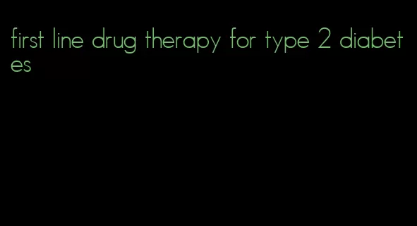 first line drug therapy for type 2 diabetes