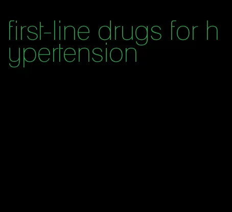 first-line drugs for hypertension