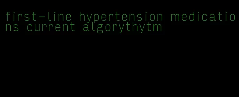 first-line hypertension medications current algorythytm