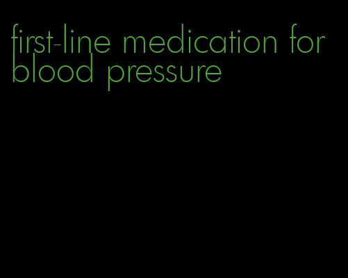 first-line medication for blood pressure