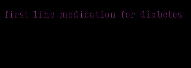 first line medication for diabetes