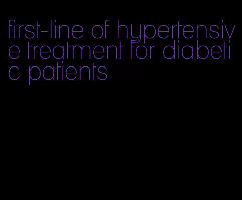 first-line of hypertensive treatment for diabetic patients