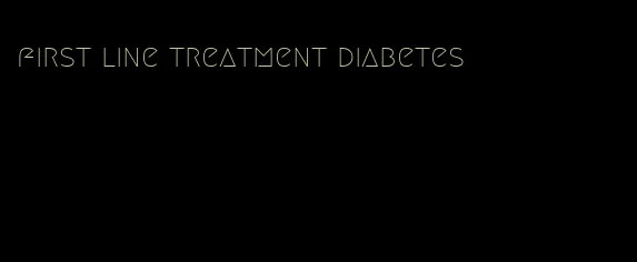 first line treatment diabetes