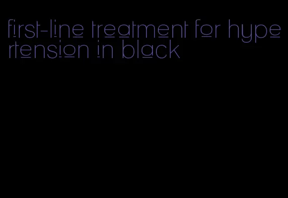 first-line treatment for hypertension in black