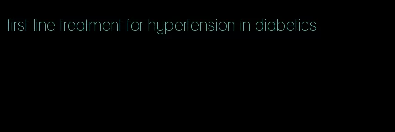 first line treatment for hypertension in diabetics