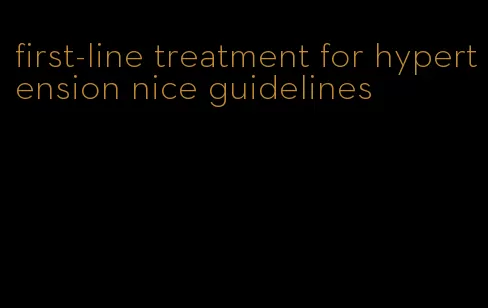 first-line treatment for hypertension nice guidelines