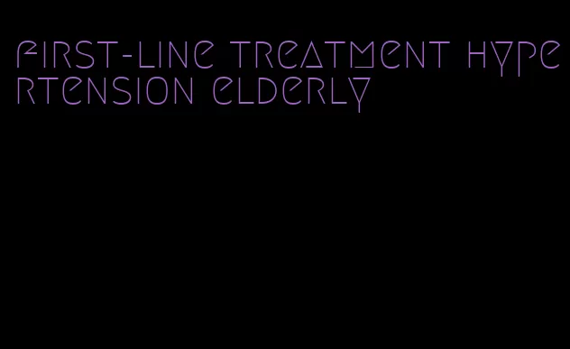 first-line treatment hypertension elderly