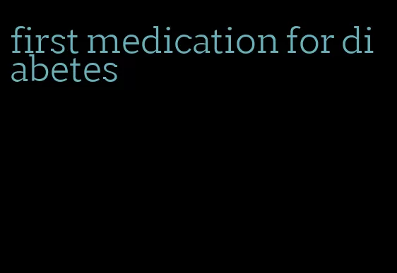 first medication for diabetes