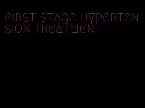 first stage hypertension treatment