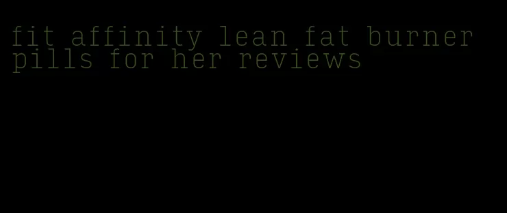 fit affinity lean fat burner pills for her reviews