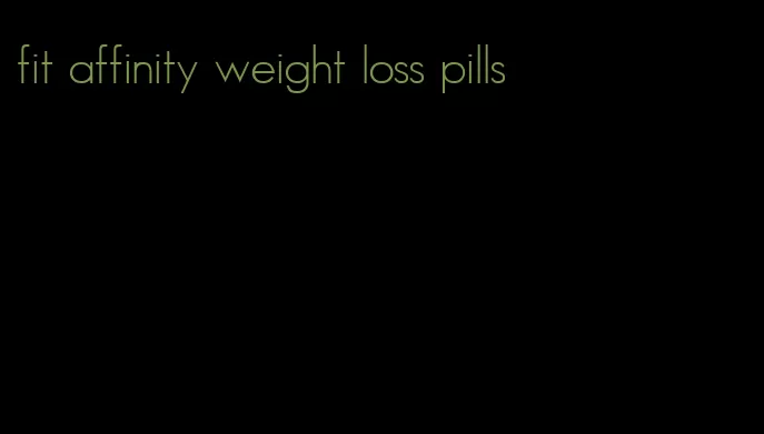 fit affinity weight loss pills