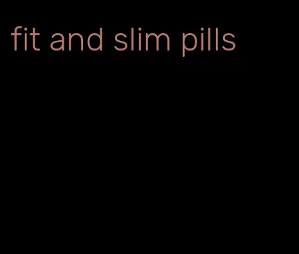 fit and slim pills