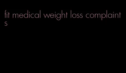 fit medical weight loss complaints