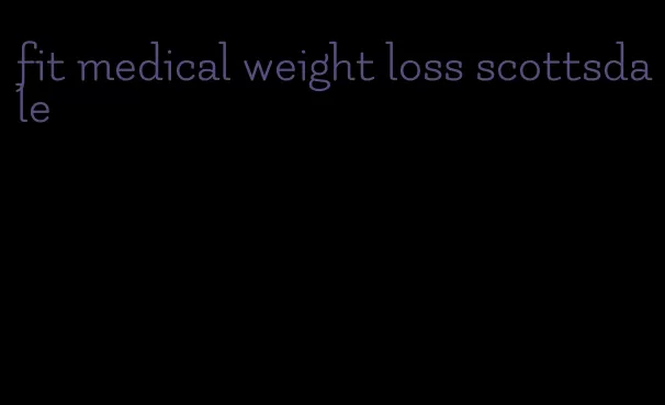 fit medical weight loss scottsdale