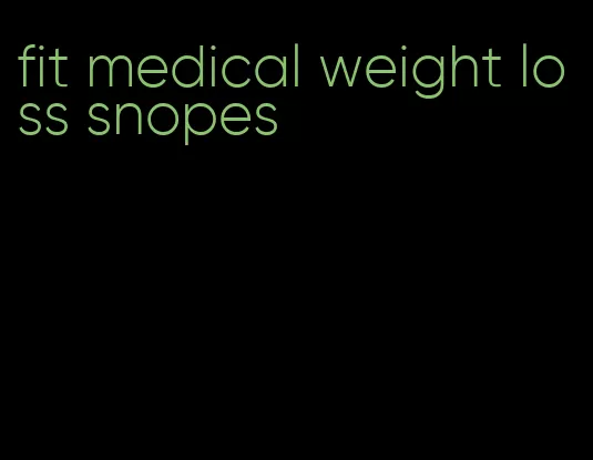 fit medical weight loss snopes