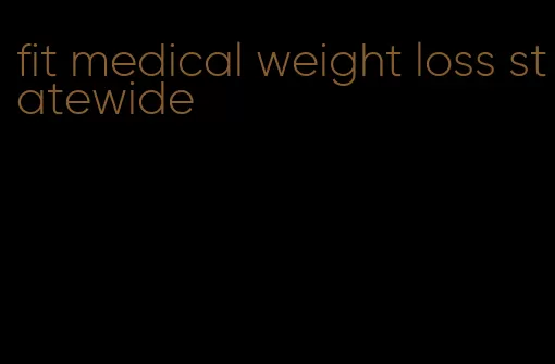 fit medical weight loss statewide