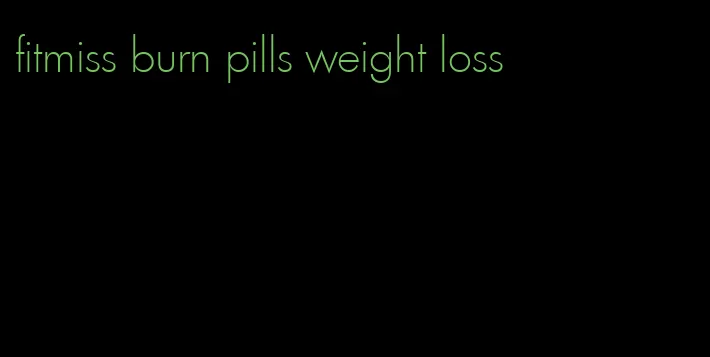 fitmiss burn pills weight loss