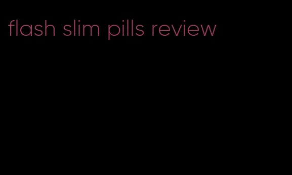 flash slim pills review