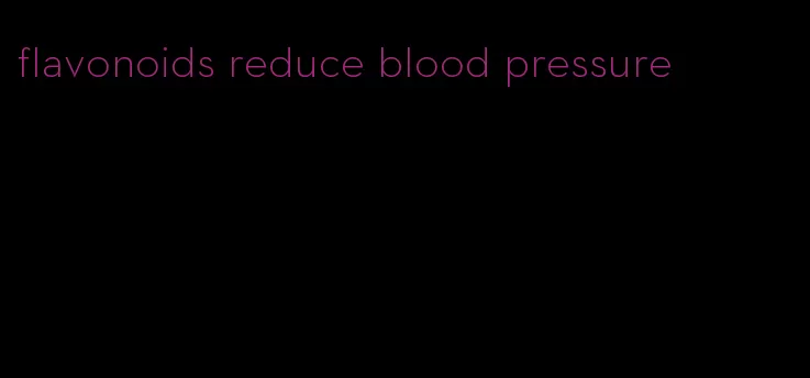 flavonoids reduce blood pressure